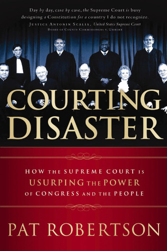 Courting Disaster: How the Supreme Court is Usurping the Power of Congress and the People book cover by Pat Robertson