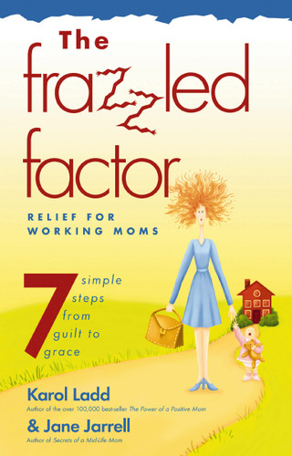 Frazzled Factor, The: Relief for Working Moms book cover by Jane Jarrell, Karol Ladd