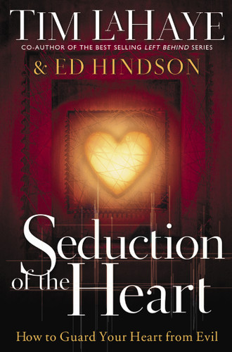 Seduction of the Heart: How to Guard Your Heart From Evil book cover by Tim LaHaye, Ed Hindson