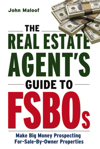 The Real Estate Agent's Guide to FSBOs: Make Big Money Prospecting For Sale By Owner Properties book cover by John Maloof