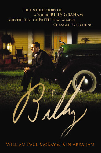 Billy: The Untold Story of a Young Billy Graham and the Test of Faith that Almost Changed Everything book cover by William Paul McKay, Ken Abraham