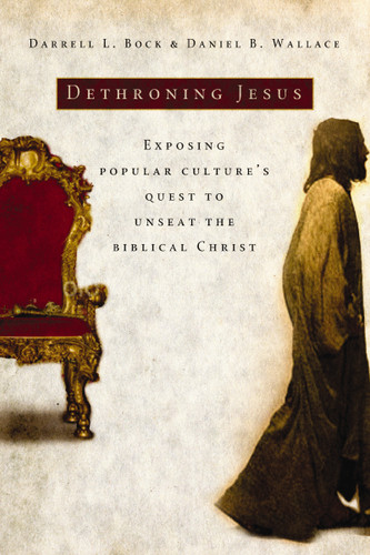 Dethroning Jesus: Exposing Popular Culture's Quest to Unseat the Biblical Christ book cover by Darrell L. Bock, Daniel B. Wallace