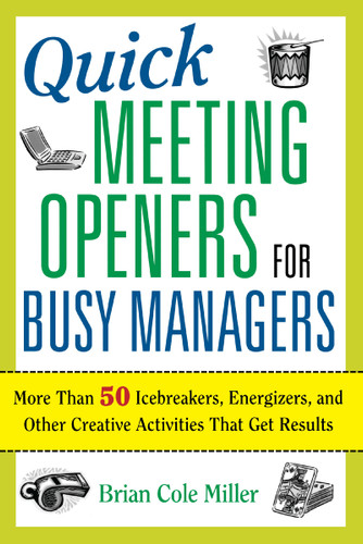 Quick Meeting Openers for Busy Managers: More Than 50 Icebreakers, Energizers, and Other Creative Activities That Get Results book cover by Brian Miller