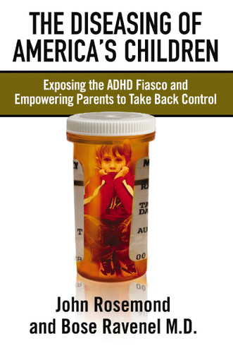 The Diseasing of America's Children: Exposing the ADHD Fiasco and Empowering Parents to Take Back Control book cover by Dr. John Rosemond, Bose Ravenel
