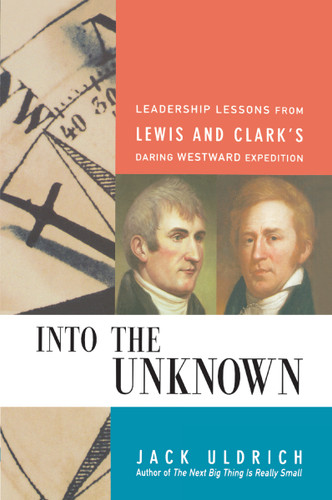 Into the Unknown: Leadership Lessons from Lewis and   Clark's Daring Westward Expedition book cover by Jack Uldrich