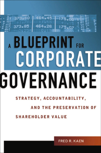 A Blueprint for Corporate Governance: Strategy, Accountability, and the Preservation of Shareholder Value book cover by Fred Kaen