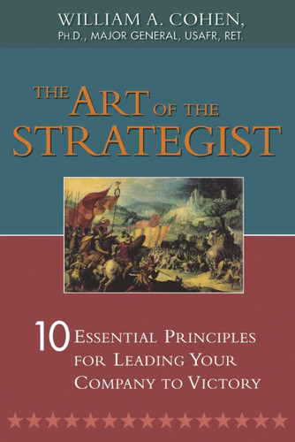 The Art of the Strategist: 10 Essential Principles for Leading Your Company to Victory book cover by William Cohen