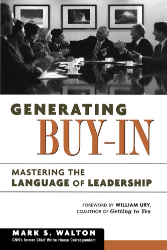 Generating Buy-In: Mastering the Language of Leadership book cover by Mark S. Walton