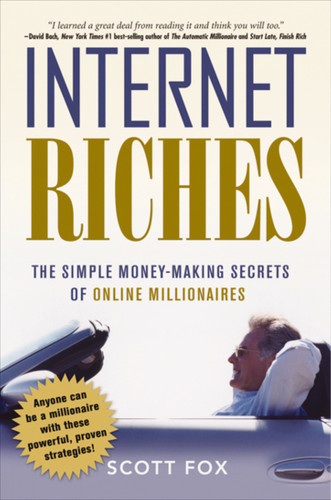 Internet Riches: The Simple Money-Making Secrets of Online Millionaires book cover by Scott Fox