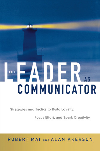 The Leader as Communicator: Strategies and Tactics to Build Loyalty, Focus Effort, and Spark Creativity book cover by Robert Mai, Alan Akerson