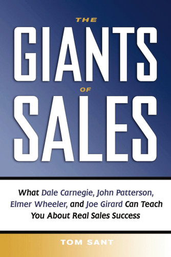 The Giants of Sales: What Dale Carnegie, John Patterson, Elmer Wheeler, and Joe Girard Can Teach You About Real Sales Success book cover by Tom Sant