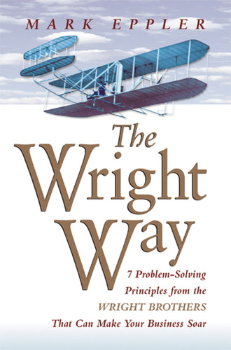 Wright Way: 7 Problem-Solving Principles from the Wright Brothers That Can Make Your Business Soar book cover by Mark EPPLER