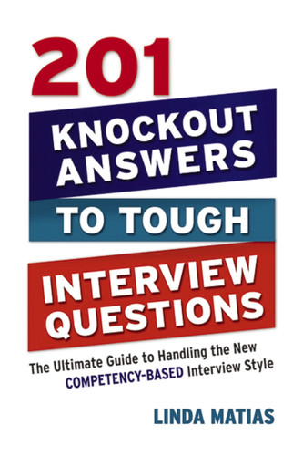 201 Knockout Answers to Tough Interview Questions: The Ultimate Guide to Handling the New Competency-Based Interview Style book cover by Linda Matias