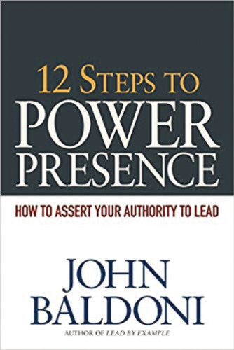 12 Steps to Power Presence: How to Assert Your Authority to Lead book cover by John Baldoni