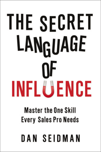 The Secret Language of Influence: Master the One Skill Every Sales Pro Needs book cover by Dan Seidman
