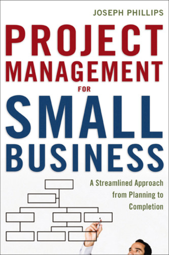 Project Management for Small Business: A Streamlined Approach from Planning to Completion book cover by Joseph Phillips