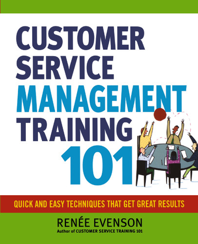 Customer Service Management Training 101: Quick and Easy Techniques That Get Great Results book cover by Renee Evenson