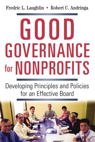 Good Governance for Nonprofits: Developing Principles and Policies for an Effective Board book cover by Frederic L. LAUGHLIN, Robert C. Andringa