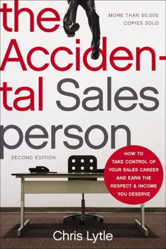 The Accidental Salesperson: How to Take Control of Your Sales Career and Earn the Respect and Income You Deserve book cover by Chris Lytle