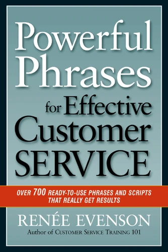 Powerful Phrases for Effective Customer Service: Over 700 Ready-to-Use Phrases and Scripts That Really Get Results book cover by Renee Evenson