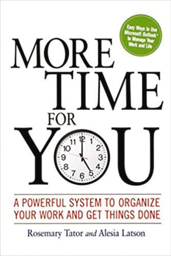 More Time for You: A Powerful System to Organize Your Work and Get Things Done book cover by Rosemary Tator, Alesia LATSON