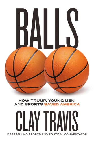 Balls: How Trump, Young Men, and Sports Saved America book cover by Clay Travis