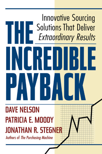 The Incredible Payback: Innovative Sourcing Solutions That Deliver Extraordinary Results book cover by Dave NELSON, Patricia E. Moody, Jonathan R. STEGNER