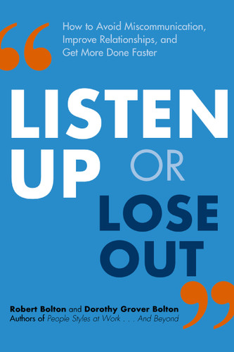 Listen Up or Lose Out: How to Avoid Miscommunication, Improve Relationships, and Get More Done Faster book cover by Robert Bolton, Dorothy Grover Bolton
