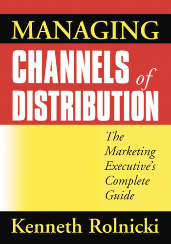 Managing Channels of Distribution: The Marketing Executive's Complete Guide book cover by Kenneth ROLNICKI