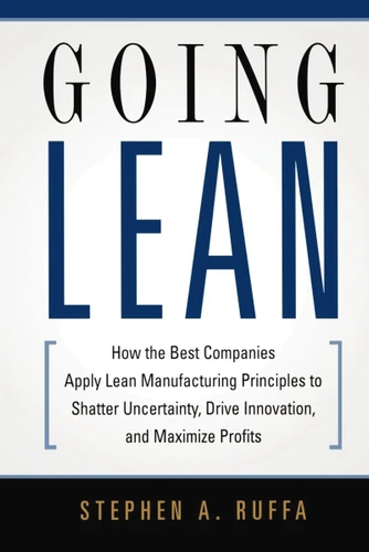 Going Lean: How the Best Companies Apply Lean Manufacturing Principles to Shatter Uncertainty, Drive Innovation, and Maximize Profits book cover by Stephen A. Ruffa