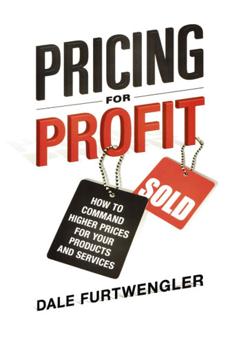 Pricing for Profit: How to Command Higher Prices for Your Products and Services book cover by Dale FURTWENGLER