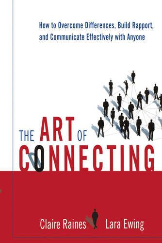 The Art of Connecting: How to Overcome Differences, Build Rapport, and Communicate Effectively with Anyone book cover by Claire Raines, Lara EWING