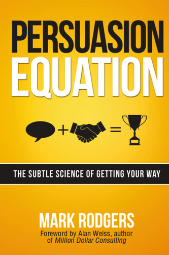 Persuasion Equation: The Subtle Science of Getting Your Way book cover by Mark Rodgers