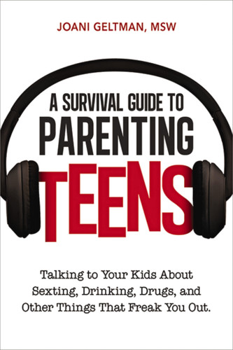 A Survival Guide to Parenting Teens: Talking to Your Kids About Sexting, Drinking, Drugs, and Other Things That Freak You Out book cover by Joani Geltman