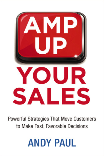 Amp Up Your Sales: Powerful Strategies That Move Customers to Make Fast, Favorable Decisions book cover by Andy Paul