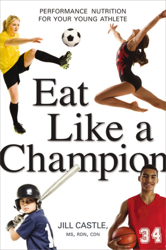Eat Like a Champion: Performance Nutrition for Your Young Athlete book cover by Jill Castle