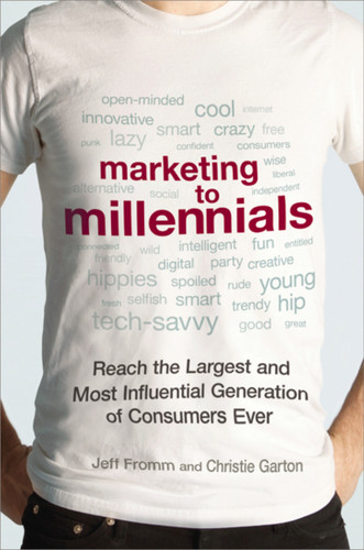Marketing to Millennials: Reach the Largest and Most Influential Generation of Consumers Ever book cover by Jeff Fromm, Christie Garton