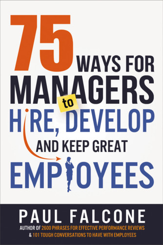 75 Ways for Managers to Hire, Develop, and Keep Great Employees book cover by Paul Falcone