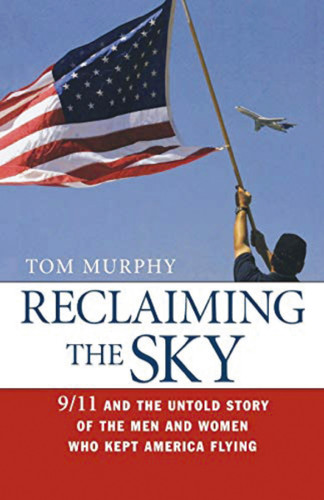 Reclaiming the Sky: 9/11 and the Untold Story of the Men and Women Who Kept America Flying book cover by Tom Murphy
