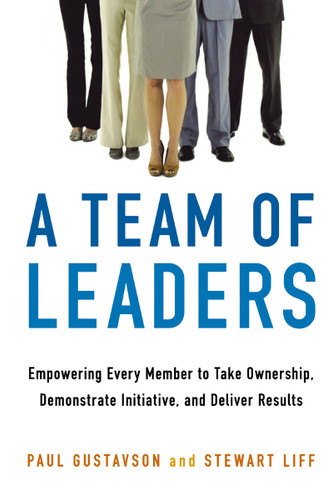 A Team of Leaders: Empowering Every Member to Take Ownership, Demonstrate Initiative, and Deliver Results book cover by Paul Gustavson, Stewart Liff