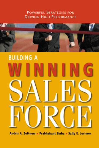 Building a Winning Sales Force: Powerful Strategies for Driving High Performance book cover by Andris Zoltners, Prabhakant Sinha, Sally Lorimer
