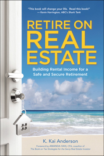 Retire on Real Estate: Building Rental Income for a Safe and Secure Retirement book cover by K. Anderson