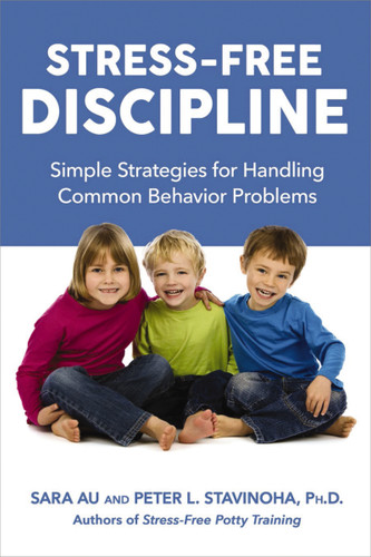 Stress-Free Discipline: Simple Strategies for Handling Common Behavior Problems book cover by Sara Au, Peter Stavinoha, Ph.D.