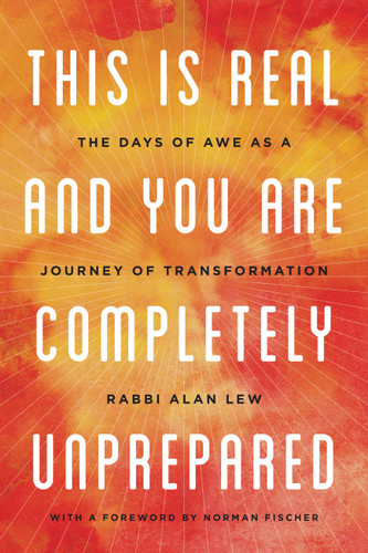 This Is Real and You Are Completely Unprepared: The Days of Awe as a Journey of Transformation book cover by Alan Lew