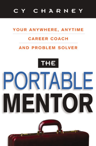The Portable Mentor: Your Anywhere, Anytime Career Coach and Problem Solver book cover by Cy Charney