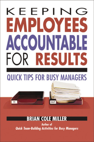 Keeping Employees Accountable for Results: Quick Tips for Busy Managers book cover by Brian Miller