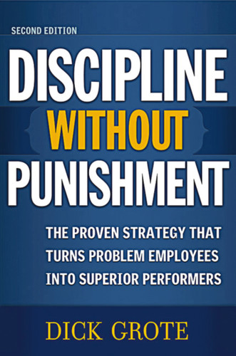 Discipline Without Punishment: The Proven Strategy That Turns Problem Employees into Superior Performers book cover by Dick Grote