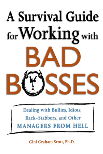 A Survival Guide for Working with Bad Bosses: Dealing with Bullies, Idiots, Back-Stabbers, and Other Managers from Hell book cover by Gini Scott
