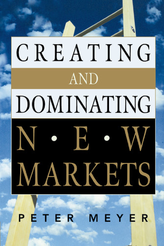 Creating and Dominating New Markets book cover by Peter Meyer