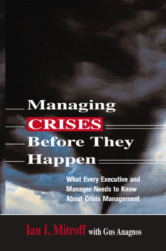 Managing Crises Before They Happen: What Every Executive and Manager Needs to Know about Crisis Management book cover by Ian I. Mitroff, Gus ANAGNOS